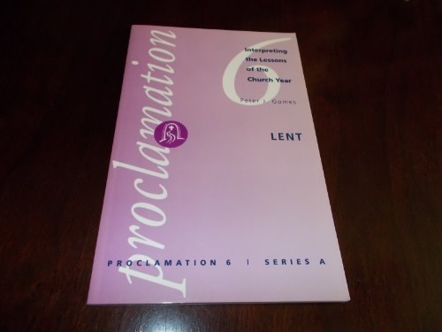 Lent: Interpreting the Lessons of the Church Year (Proclamation 6, Series A, Vol 3)