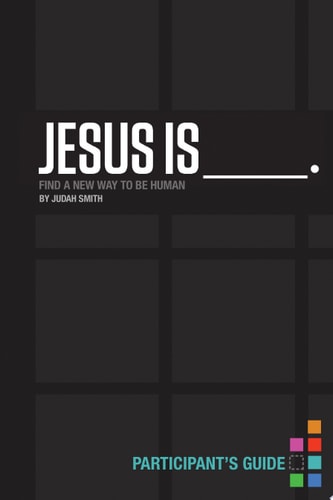 Jesus Is Participant's Guide: Find a New Way to Be Human