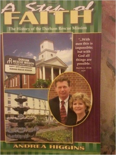 A Step of Faith: The History of the Durham Rescue Mission: Reaching Out to Those in Need Since 1974