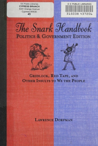 The Snark Handbook: Politics and Government Edition: Gridlock, Red Tape, and Other Insults to We the People (Snark Series)