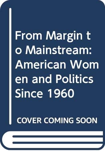 From Margin to Mainstream: American Women and Politics Since 1960