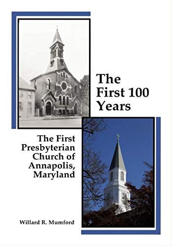 The First 100 Years: The First Presbyterian Church of Annapolis, Maryland