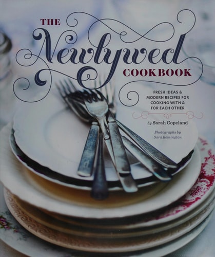 The Newlywed Cookbook: Fresh Ideas and Modern Recipes for Cooking With and for Each Other