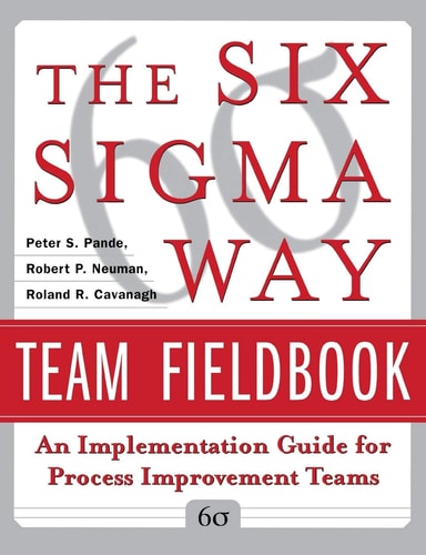 The Six Sigma Way Team Fieldbook: An Implementation Guide for Process Improvement Teams
