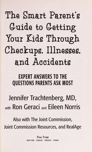 The Smart Parent's Guide: Getting Your Kids Through Checkups, Illnesses, And Accidents