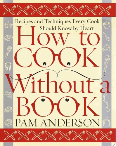 How to Cook Without a Book Recipes and Techniques Every Cook Should Know by Heart