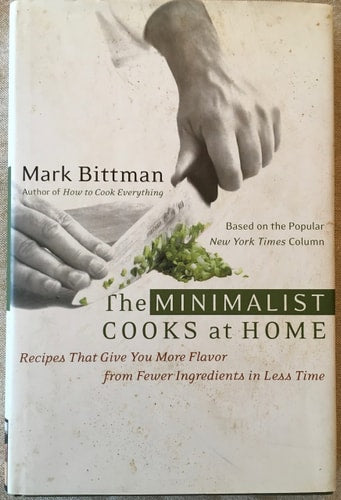 The Minimalist Cooks at Home: Recipes That Give You More Flavor from Fewer Ingredients in Less Time