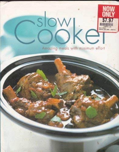 Slow Cooker: Amazing Meals with Minimum Effort