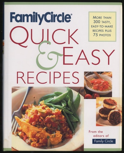 Family Circle Quick and Easy Recipes: More Than 300 Tasty, Easy-to-Make Recipes Plus 75 Photos