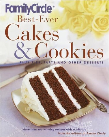 Family Circle Best-Ever Cakes & Cookies: Plus Pies, Tarts, and Other Desserts