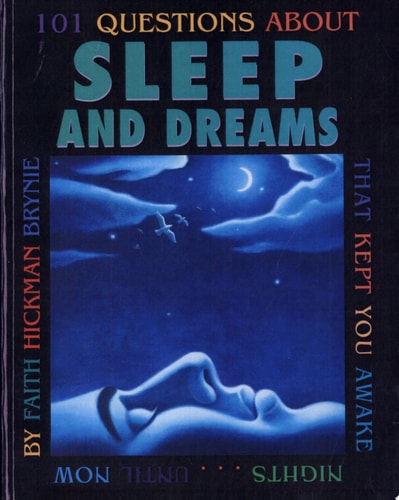 101 Questions About Sleep And Dreams: That Kept You Awake Nights...Until Now