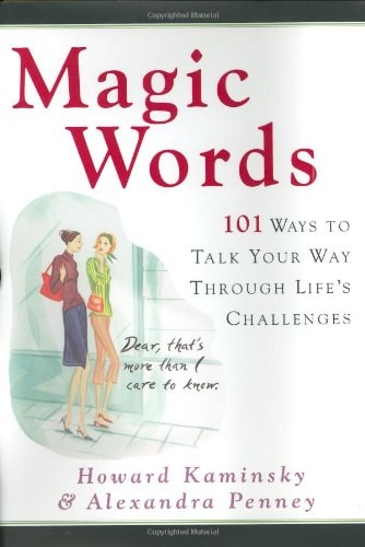 Magic Words: 101 Ways to Talk Your Way Through Life's Challenges