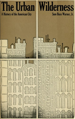 The urban wilderness;: A history of the American city