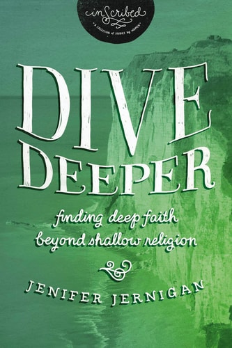 Dive Deeper: Finding Deep Faith Beyond Shallow Religion (InScribed Collection)