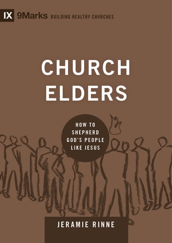 Church Elders: How to Shepherd God's People Like Jesus (9Marks: Building Healthy Churches)