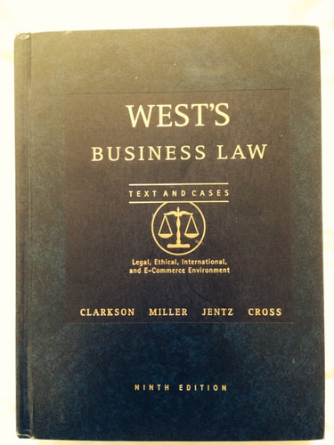 West's Business Law Texts and Cases:  Legal, Ethical, International, and E-Commerce Environment, 9th Edition