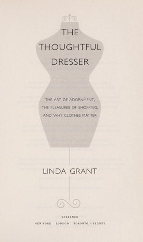 The Thoughtful Dresser: The Art of Adornment, the Pleasures of Shopping, and Why Clothes Matter