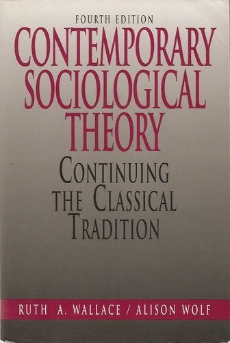 Contemporary Sociological Theory: Continuing the Classical Tradition