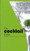 The Cocktail Bible: Traditional and Modern Cocktails for Every Occasion