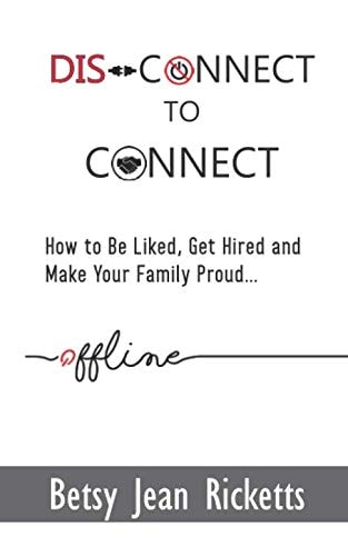 Disconnect to Connect: How to Be Liked, Be Hired and Make Your Family Proud… Offline.
