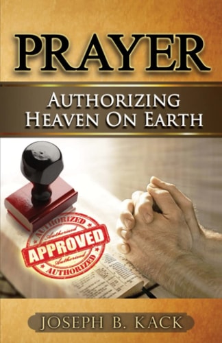 Prayer: Authorizing Heaven on Earth