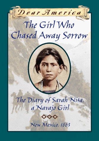 The Girl who Chased Away Sorrow The Diary of Sarah Nita, a Navajo Girl