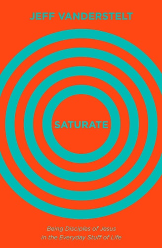 Saturate Being Disciples of Jesus in the Everyday Stuff of Life