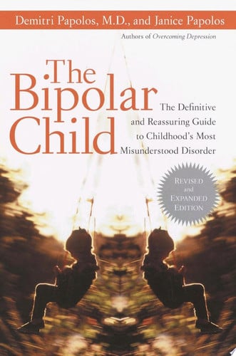 The Bipolar Child: The Definitive and Reassuring Guide to Childhood's Most Misunderstood Disorder