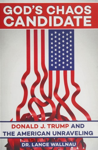 God's Chaos Candidate: Donald J. Trump and the American Unraveling
