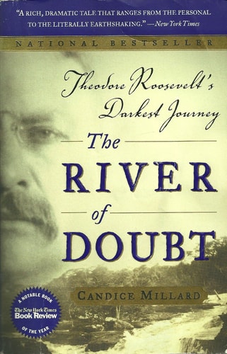 The River of Doubt Theodore Roosevelt's Darkest Journey
