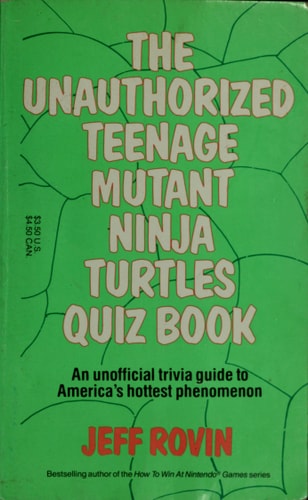 The Unauthorized Teenage Mutant Ninja Turtles Quiz Book