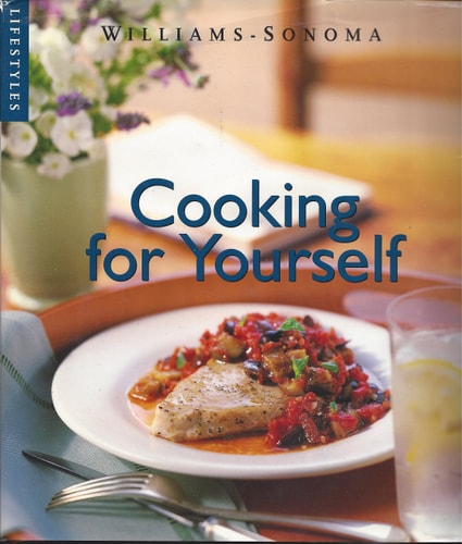 Cooking for Yourself (Williams-Sonoma Lifestyles , Vol 12, No 20)