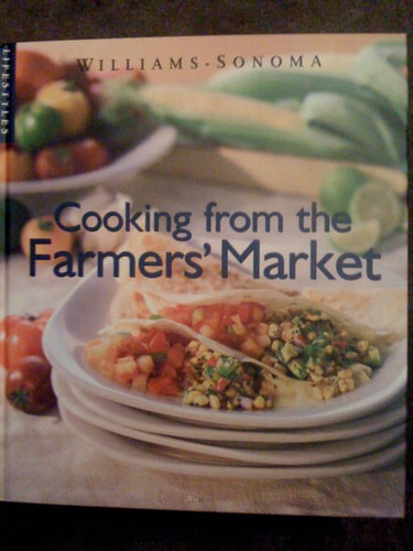 Cooking from the Farmers Market (Williams-Sonoma Lifestyles , Vol 10, No 20)