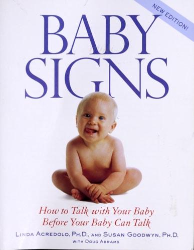 Baby Signs: How to Talk with Your Baby Before Your Baby Can Talk, New Edition