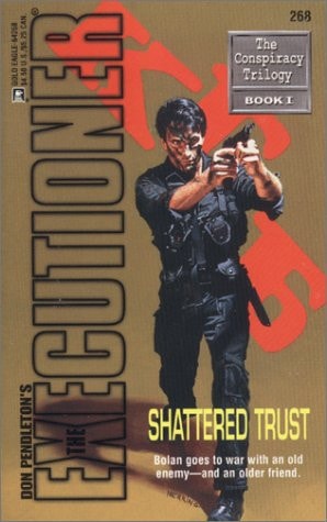 Shattered Trust (The Executioner, No. 268: The Conspiracy Trilogy, Book 1)