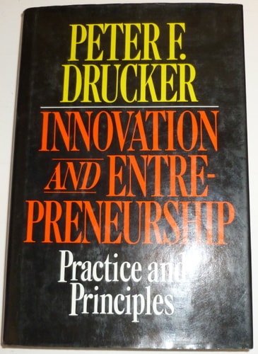 Innovation and Entrepreneurship: Practice and Principles