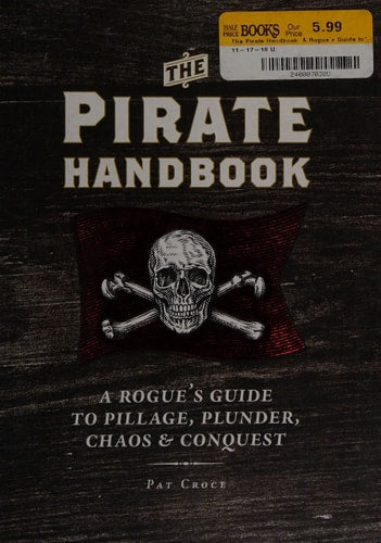 The Pirate Handbook A Rogue's Guide to Pillage, Plunder, Chaos & Conquest