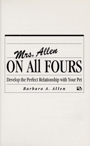 Mrs. Allen: On All Fours- Develop the Perfect Relationship with Your Pet