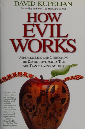 How Evil Works: Understanding and Overcoming the Destructive Forces That Are Transforming America