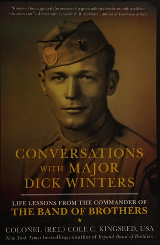 Conversations with Major Dick Winters Life Lessons from the Commander of the Band of Brothers
