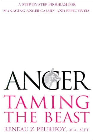 Anger: Taming the Beast : A Step-by-Step Program for Managing Anger Calmly and Effectively