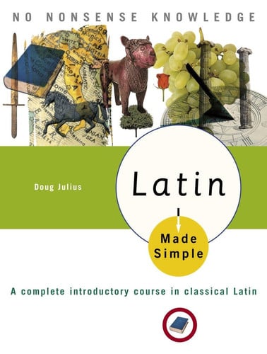 Latin Made Simple A complete introductory course in Classical Latin