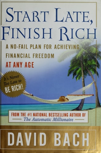 Start Late, Finish Rich A No-fail Plan for Achieving Financial Freedom at Any Age