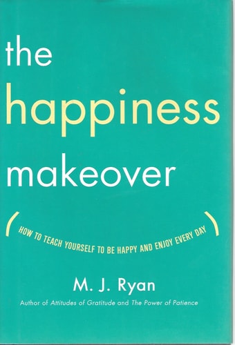 The Happiness Makeover: How to Teach Yourself to Be Happy and Enjoy Every Day