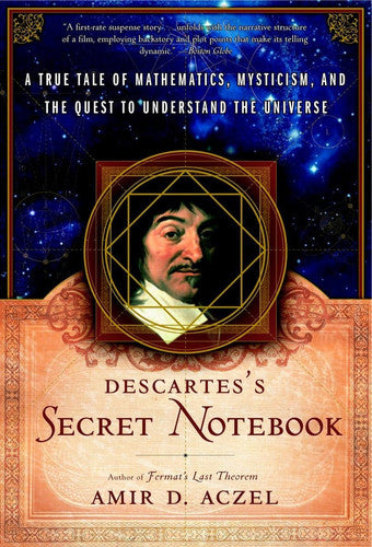 Descartes's Secret Notebook A True Tale of Mathematics, Mysticism, and the Quest to Understand the Universe
