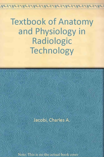 Textbook of anatomy and physiology in radiologic technology