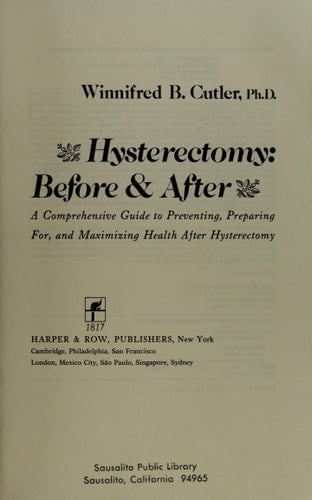 Hysterectomy: Before and After : A Comprehensive Guide to Preventing, Preparing For, and Maximizing Health After Hysterectomy