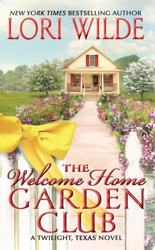 The Welcome Home Garden Club: A Twilight, Texas Novel