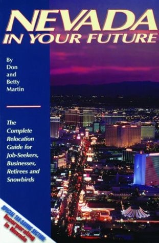 Nevada in Your Future: The Complete Relocation Guide for Job-Seekers, Businesses, Retirees and Snowbirds