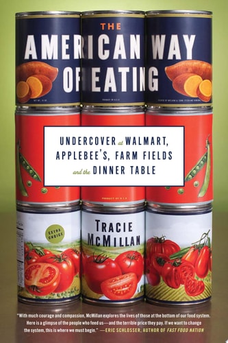 The American Way of Eating: Undercover at Walmart, Applebee's, Farm Fields and the Dinner Table